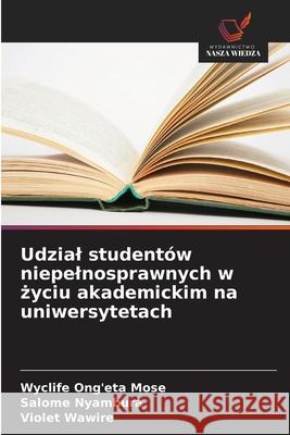 Udzial studentów niepelnosprawnych w zyciu akademickim na uniwersytetach Ong'eta Mose, Wyclife, Nyambura, Salome, Wawire, Violet 9786202473149 Wydawnictwo Nasza Wiedza - książka