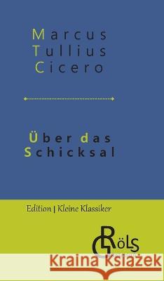 UEber das Schicksal: De fato Redaktion Groels-Verlag Marcus Tullius Cicero  9783988286901 Grols Verlag - książka