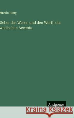 Ueber das Wesen und den Werth des wedischen Accents Martin Haug 9783563588895 Antigonos Verlag - książka