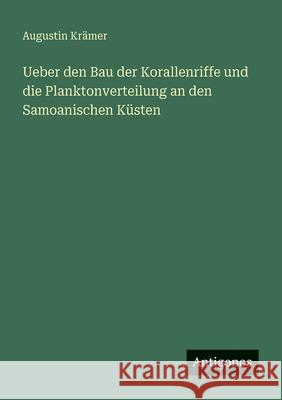 Ueber den Bau der Korallenriffe und die Planktonverteilung an den Samoanischen K?sten Augustin Kr?mer 9783563953099 Antigonos Verlag - książka