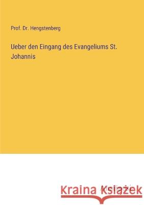 Ueber den Eingang des Evangeliums St. Johannis Prof Hengstenberg 9783382201869 Anatiposi Verlag - książka