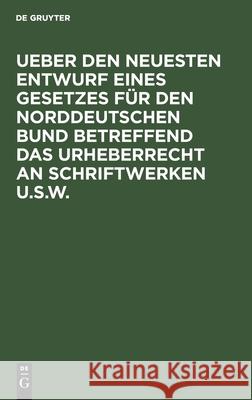 Ueber Den Neuesten Entwurf Eines Gesetzes Für Den Norddeutschen Bund Betreffend Das Urheberrecht an Schriftwerken U.S.W.: Vortrag, Gehalten in Der Jur Dambach, O. 9783112512197 de Gruyter - książka