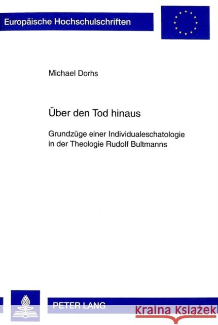 Ueber Den Tod Hinaus: Grundzuege Einer Individualeschatologie in Der Theologie Rudolf Bultmanns Dorhs, Michael 9783631343838 Peter Lang Gmbh, Internationaler Verlag Der W - książka