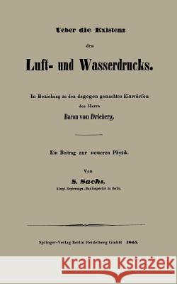 Ueber Die Existenz Des Luft- Und Wasserdrucks: In Beziehung Zu Den Dagegen Gemachten Einwürfen Des Herrn Baron Von Drieberg Ein Beitrag Zur Neueren Ph Sachs, S. 9783662318195 Springer - książka