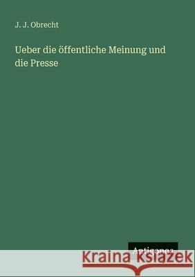 Ueber die ?ffentliche Meinung und die Presse J. J. Obrecht 9783563901953 Antigonos Verlag - książka