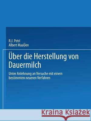 Ueber Die Herstellung Von Dauermilch: Unter Anlehnung an Versuche Mit Einem Bestimmten Neueren Verfahren R. J. Petri Albert Maassen 9783662318164 Springer - książka