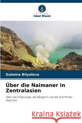 UEber die Naimaner in Zentralasien Gulmira Bilyalova   9786205644928 Verlag Unser Wissen - książka