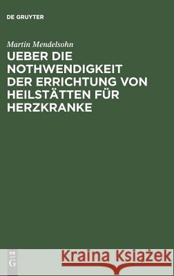Ueber die Nothwendigkeit der Errichtung von Heilstätten für Herzkranke Martin Mendelsohn 9783111132426 De Gruyter - książka