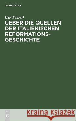 Ueber Die Quellen Der Italienischen Reformationsgeschichte: Antrittsrede, Gehalten Am 1. Juli 1867 in Der Aula Der Friedrich-Wilhelm Universität Benrath, Karl 9783112434758 de Gruyter - książka
