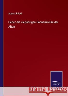 Ueber die vierj?hrigen Sonnenkreise der Alten August B?ckh 9783368594343 Salzwasser Verlag - książka