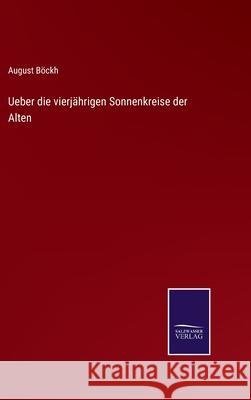 Ueber die vierj?hrigen Sonnenkreise der Alten August B?ckh 9783368594350 Salzwasser Verlag - książka