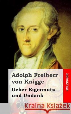 Ueber Eigennutz und Undank Freiherr Von Knigge, Adolph 9781482598773 Createspace - książka