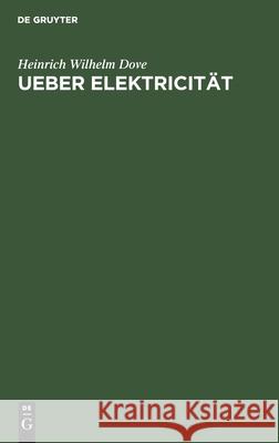 Ueber Elektricität: Eine Am 26. Februar Im Vereine Für Wissenschaftliche Vorträge Gehaltene Vorlesung Heinrich Wilhelm Dove 9783111256191 De Gruyter - książka