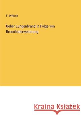 Ueber Lungenbrand in Folge von Bronchialerweiterung F. Dittrich 9783382401887 Anatiposi Verlag - książka