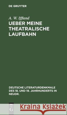 Ueber Meine Theatralische Laufbahn A W Iffland 9783112370759 De Gruyter - książka