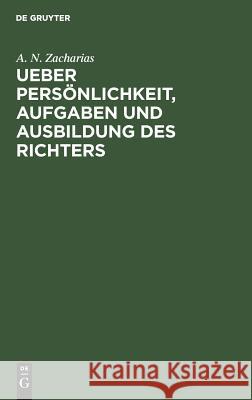 Ueber Persönlichkeit, Aufgaben und Ausbildung des Richters A N Zacharias 9783111162164 De Gruyter - książka