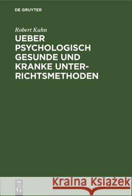 Ueber Psychologisch Gesunde Und Kranke Unterrichtsmethoden: Eine Skizze Robert Kuhn 9783486745399 Walter de Gruyter - książka