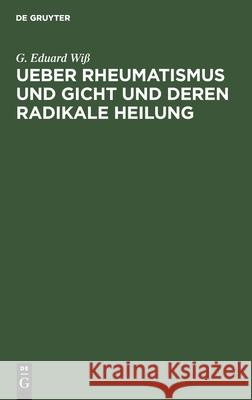 Ueber Rheumatismus Und Gicht Und Deren Radikale Heilung G Eduard Wiß 9783112465615 De Gruyter - książka