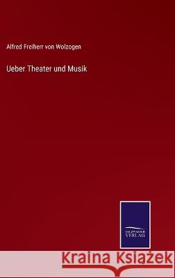 Ueber Theater und Musik Alfred Freiherr Von Wolzogen   9783375118655 Salzwasser-Verlag - książka