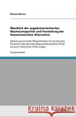 UEberblick der angebotsorientierten Wachstumspolitik und Vorstellung der Keynesianischen Alternative Michael Werner 9783640580293 Grin Verlag - książka