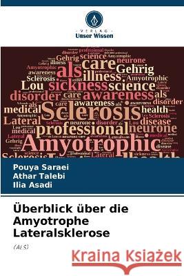 UEberblick uber die Amyotrophe Lateralsklerose Pouya Saraei Athar Talebi Ilia Asadi 9786205800362 Verlag Unser Wissen - książka