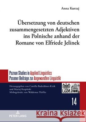 Uebersetzung Von Deutschen Zusammengesetzten Adjektiven Ins Polnische Anhand Der Romane Von Elfriede Jelinek Camilla Badst?bner-Kizik Anna Kurzaj 9783631928264 Peter Lang Gmbh, Internationaler Verlag Der W - książka