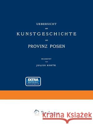 Uebersicht Der Kunstgeschichte Der Provinz Posen Kohte, Julius 9783662228180 Springer - książka
