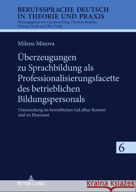 Ueberzeugungen zu Sprachbildung als Professionalisierungsfacette des betrieblichen Bildungspersonals: Untersuchung im betrieblichen GaLaBau-Kontext un Christian Efing Milena Minova 9783631900819 Peter Lang Gmbh, Internationaler Verlag Der W - książka