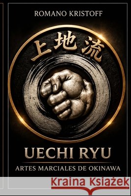 Uechi Ryu: Artes Marciales de Okinawa Romano Kristoff 9798862434194 Independently Published - książka