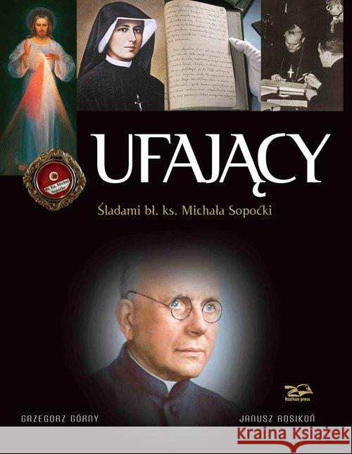 Ufający. Śladami bł. ks. Michała Sopoćki Górny Grzegorz Rosikoń Janusz 9788362981892 Rosikon Press - książka