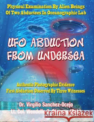 UFO Abduction From Undersea: Physical Examination By Alien Beings Of Two Abductees In Oceanographic Labs Stevens Ret, Lt Col Wendelle C. 9781606110461 Inner Light - Global Communications - książka