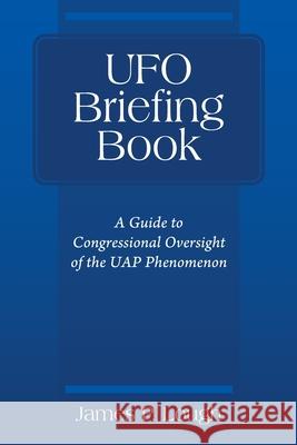 UFO Briefing Book: A Guide to Congressional Oversight of the UAP Phenomenon James P Lough 9781977240903 Outskirts Press - książka