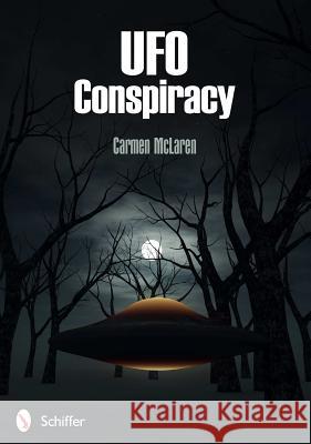 UFO Conspiracy Carmen McLaren 9780764338939 Schiffer Publishing - książka