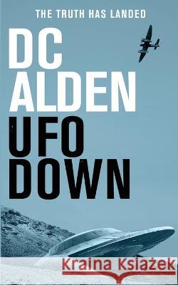 UFO Down: A Sci-Fi Mystery Thriller DC Alden 9780956908063 Double Tap Press - książka