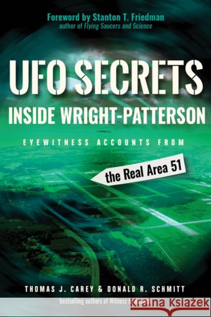 UFO Secrets Inside Wright-Patterson: Eyewitness Accounts from the Real Area 51 Thomas J. Carey Donald R. Schmitt Stanton T. Friedman 9781938875182 Disinformation Company - książka