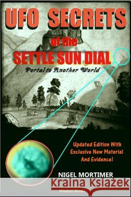 UFO Secrets Of The Settle Sun Dial: Portal to another World Mortimer, Nigel 9781519246745 Createspace - książka