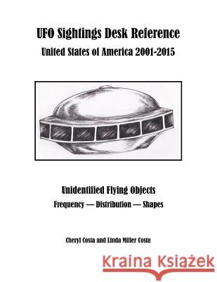 UFO Sightings Desk Reference: United States of America 2001-2015 Linda Miller Costa, Cheryl Costa 9781544219233 Createspace Independent Publishing Platform - książka