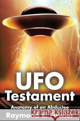 UFO Testament: Anatomy of an Abductee Fowler, Raymond 9780595241309 Writer's Showcase Press - książka