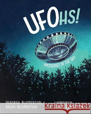 Ufohs!: Mysteries in the Sky Deborah Blumenthal Adam Gustavson Ralph Blumenthal 9780826364951 University of New Mexico Press - książka