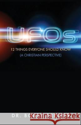 UFOs: 12 Things Everyone Should Know (A Christian Perspective) Bobby Brewer 9781685567699 Trilogy Christian Publishing - książka