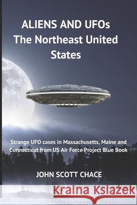 UFOs and Aliens: The Northeast United States John Scott Chace 9781791820855 Independently Published - książka