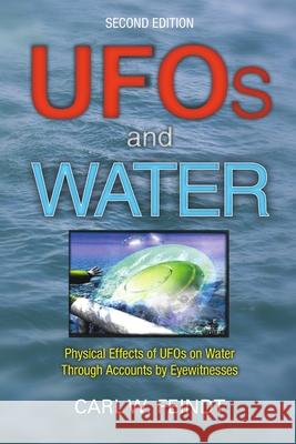 UFOs and Water: Physical Effects of UFOs on Water Through Accounts by Eyewitnesses Carl W Feindt 9781483441450 Lulu Publishing Services - książka