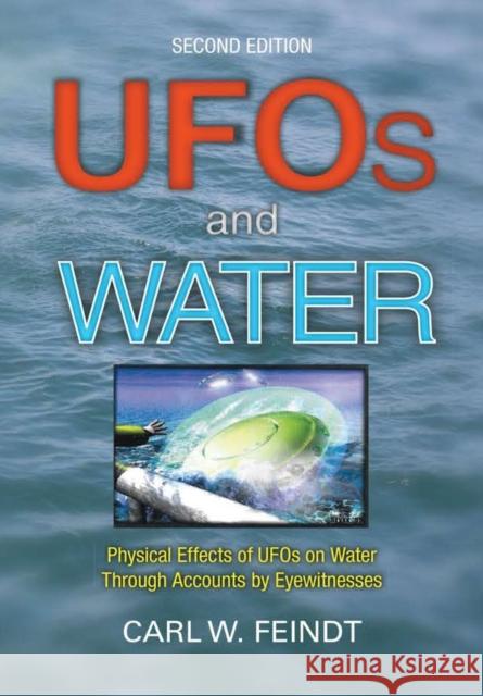 UFOs and Water: Physical Effects of UFOs on Water Through Accounts by Eyewitnesses Carl W Feindt 9781483441474 Lulu Publishing Services - książka