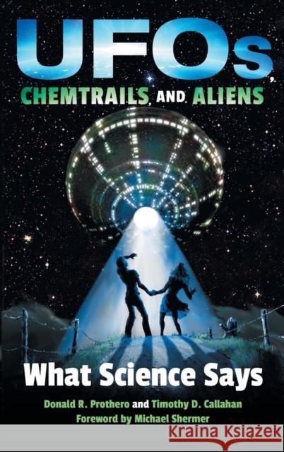 Ufos, Chemtrails, and Aliens: What Science Says Donald R. Prothero Timothy D. Callahan 9780253026927 Indiana University Press - książka