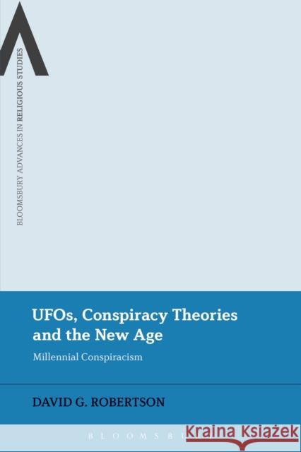 Ufos, Conspiracy Theories and the New Age: Millennial Conspiracism David G. Robertson James Cox Steven Sutcliffe 9781350044982 Bloomsbury Academic - książka