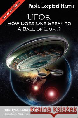 UFOs: How Does One Speak to a Ball of Light? Paola Leopizzi Harris 9781470024901 Createspace - książka