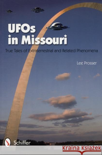 UFOs in Missouri: True Tales of Extraterrestrial and Related Phenomena Prosser, Lee 9780764337475 Schiffer Publishing - książka