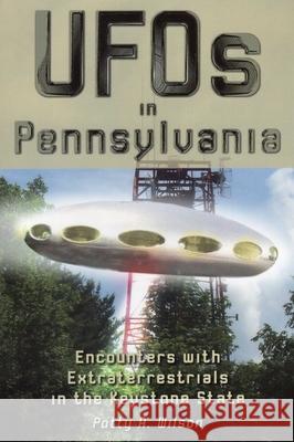 UFOs in Pennsylvania: Encounters with Extraterrestrials in the Keystone State Patty A. Wilson 9780811706483 Stackpole Books - książka