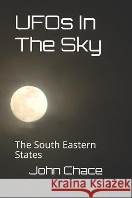 UFOs In The Sky: The South Eastern States Chace, John Scott 9781790203581 Independently Published - książka