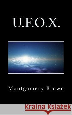 U.F.O.X. Montgomery W. Brown 9781494947958 Createspace - książka